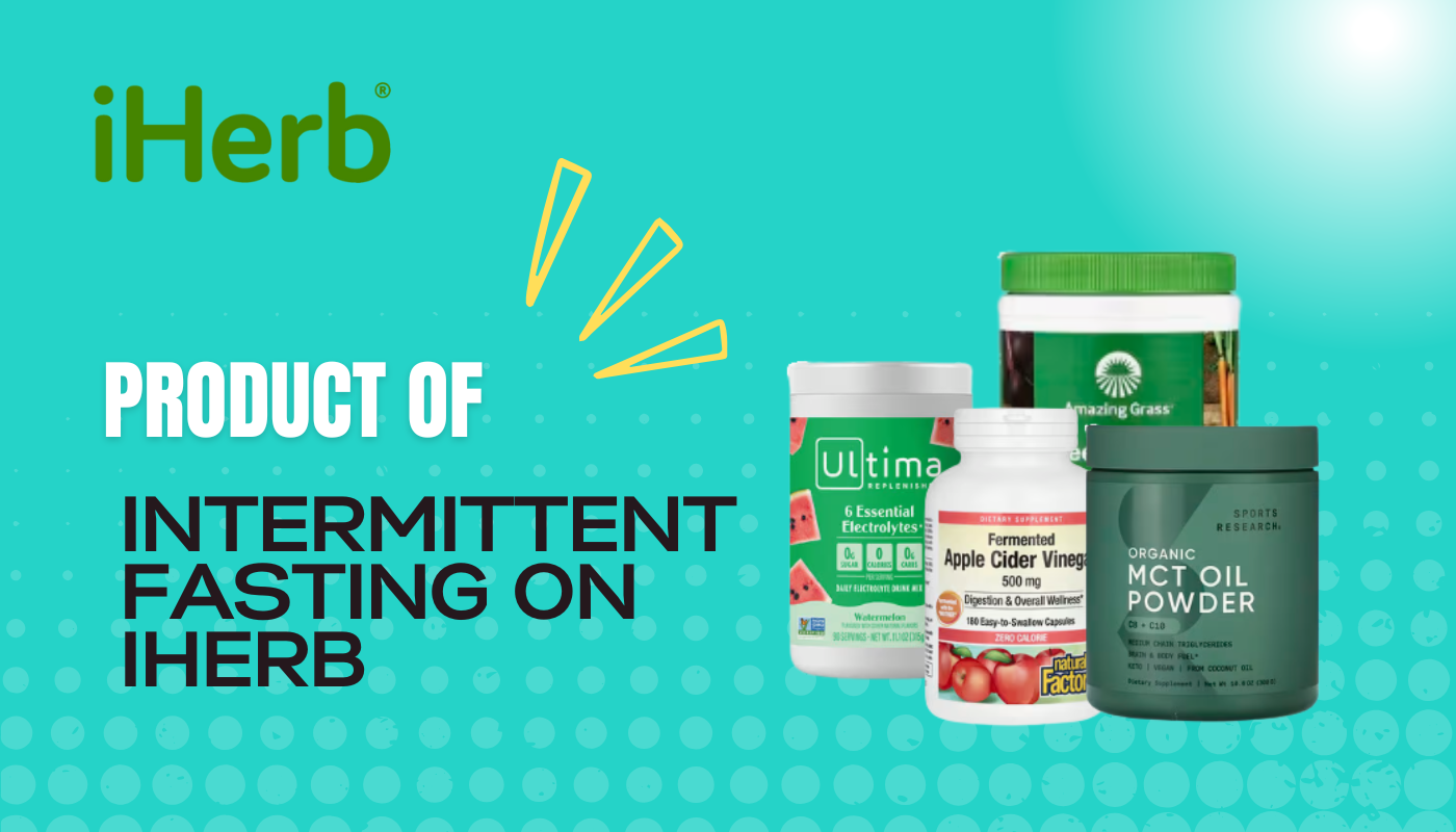 Top iHerb Products for Intermittent Fasting and Clean Nutrition