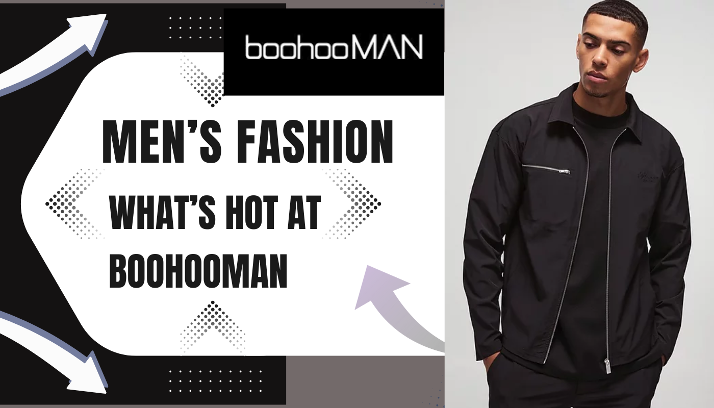 What’s Hot at BoohooMAN: Top Fashion Picks
